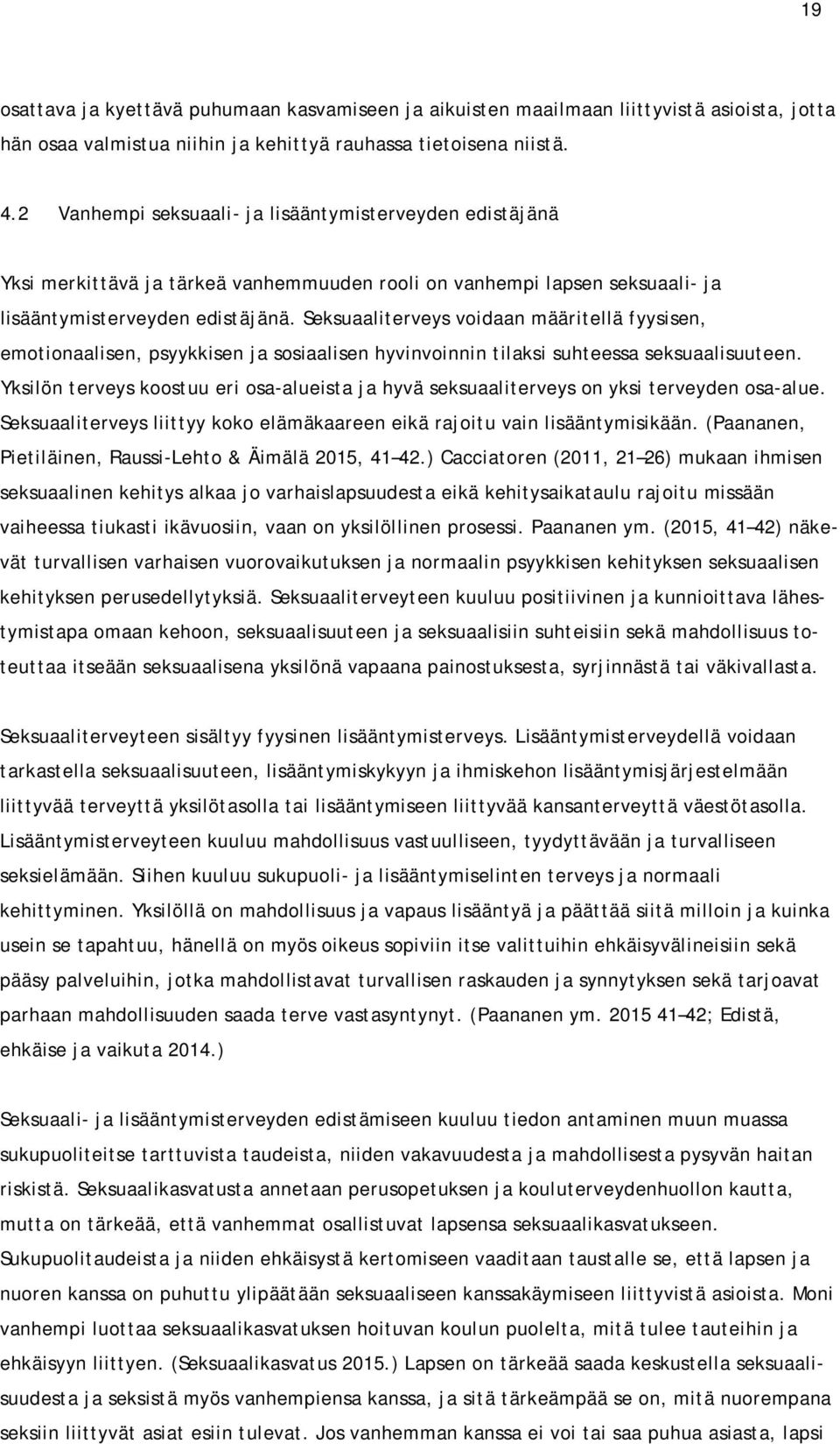 Seksuaaliterveys voidaan määritellä fyysisen, emotionaalisen, psyykkisen ja sosiaalisen hyvinvoinnin tilaksi suhteessa seksuaalisuuteen.