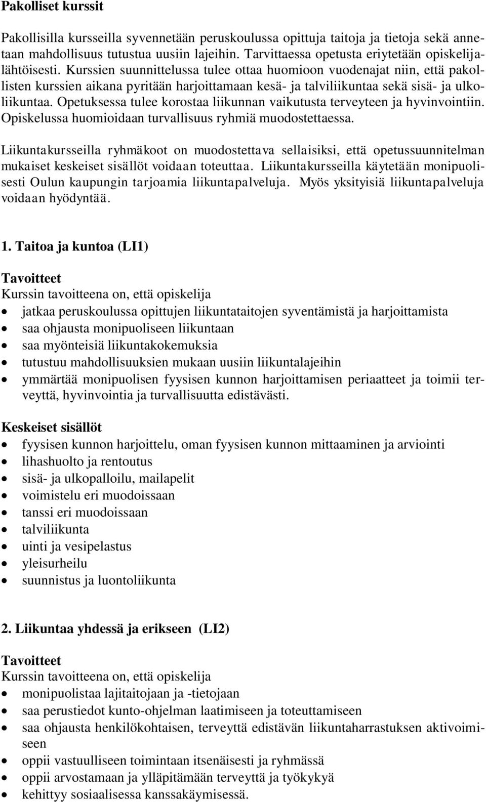 Kurssien suunnittelussa tulee ottaa huomioon vuodenajat niin, että pakollisten kurssien aikana pyritään harjoittamaan kesä- ja talviliikuntaa sekä sisä- ja ulkoliikuntaa.