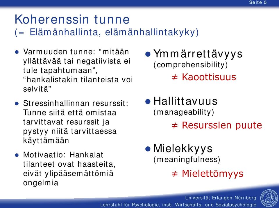 resurssit ja pystyy niitä tarvittaessa käyttämään Motivaatio: Hankalat tilanteet ovat haasteita, eivät ylipääsemättömiä