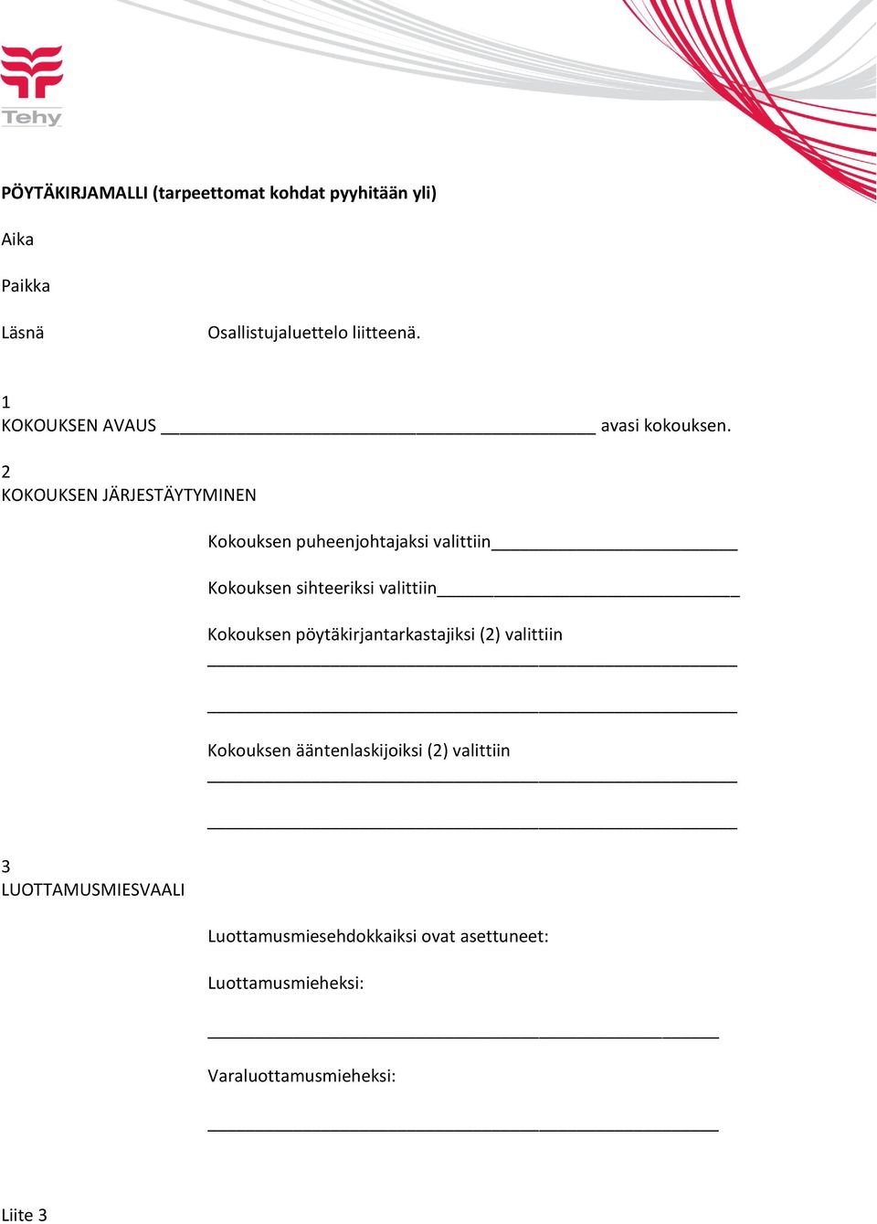 2 KOKOUKSEN JÄRJESTÄYTYMINEN 3 LUOTTAMUSMIESVAALI Kokouksen puheenjohtajaksi valittiin Kokouksen sihteeriksi