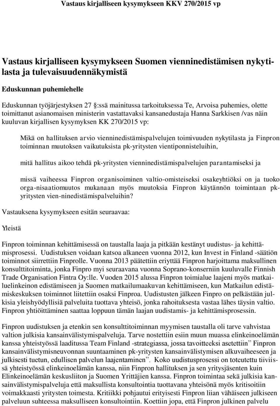 vienninedistämispalvelujen toimivuuden nykytilasta ja Finpron toiminnan muutoksen vaikutuksista pk-yritysten vientiponnisteluihin, mitä hallitus aikoo tehdä pk-yritysten vienninedistämispalvelujen