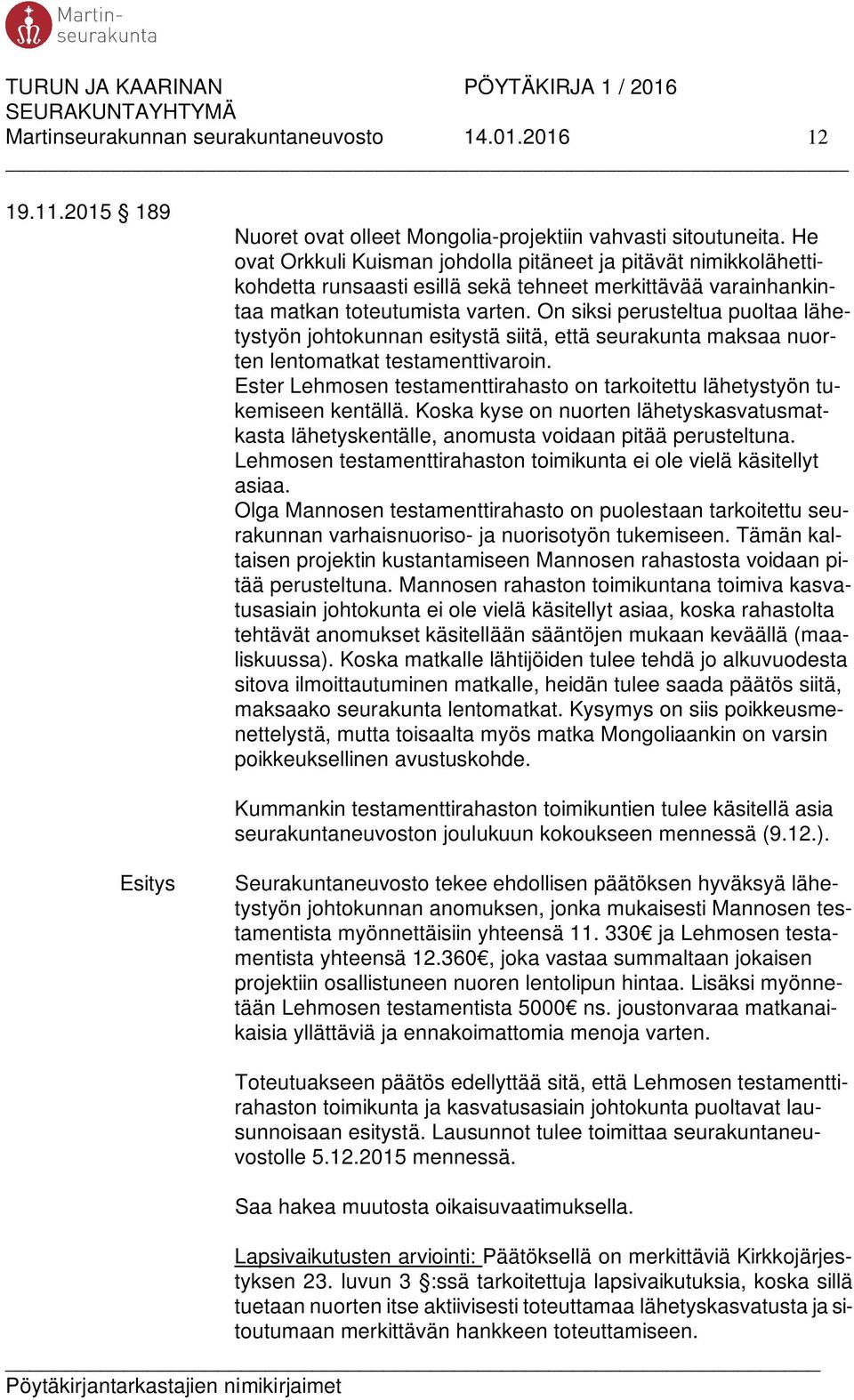 On siksi perusteltua puoltaa lähetystyön johtokunnan esitystä siitä, että seurakunta maksaa nuorten lentomatkat testamenttivaroin.