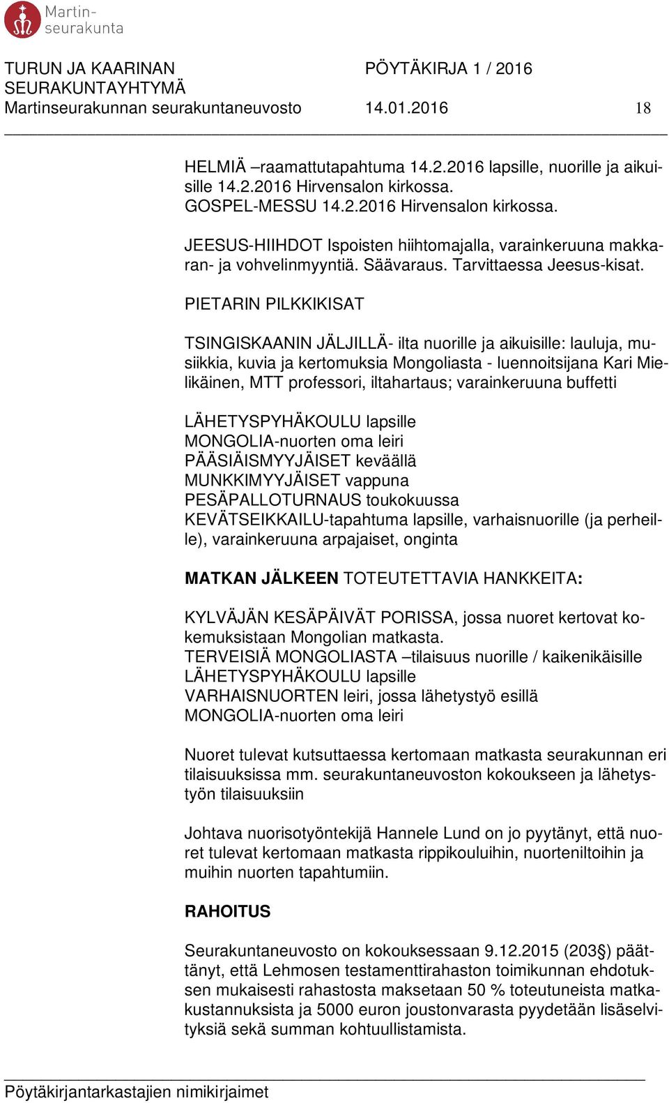 PIETARIN PILKKIKISAT TSINGISKAANIN JÄLJILLÄ- ilta nuorille ja aikuisille: lauluja, musiikkia, kuvia ja kertomuksia Mongoliasta - luennoitsijana Kari Mielikäinen, MTT professori, iltahartaus;