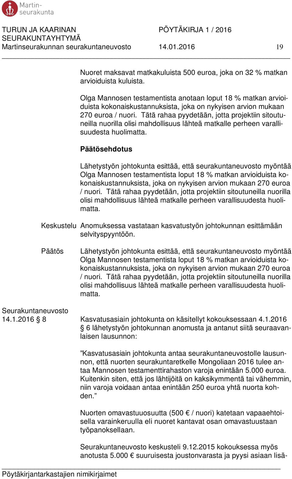 Tätä rahaa pyydetään, jotta projektiin sitoutuneilla nuorilla olisi mahdollisuus lähteä matkalle perheen varallisuudesta huolimatta.