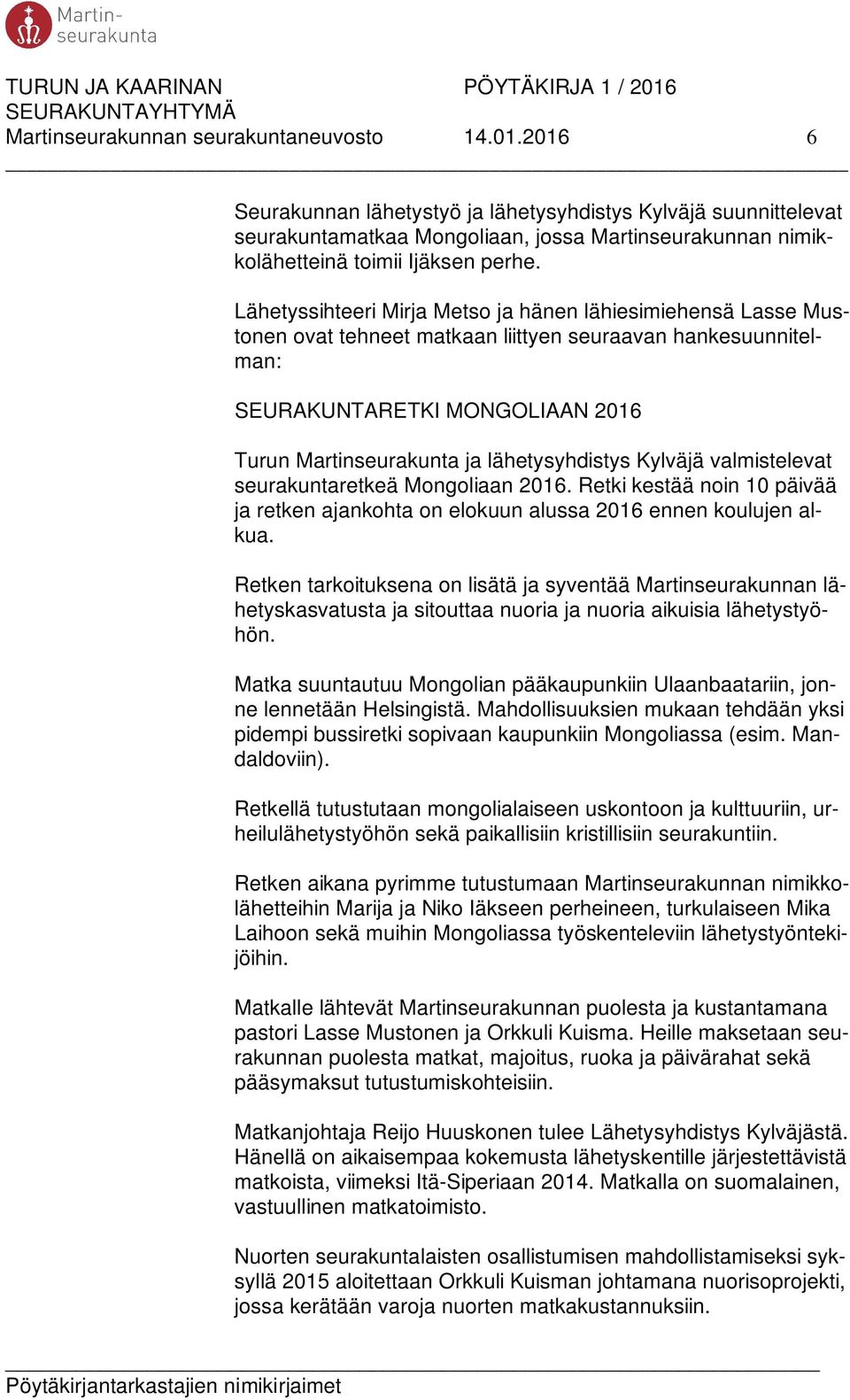 Lähetyssihteeri Mirja Metso ja hänen lähiesimiehensä Lasse Mustonen ovat tehneet matkaan liittyen seuraavan hankesuunnitelman: SEURAKUNTARETKI MONGOLIAAN 2016 Turun Martinseurakunta ja