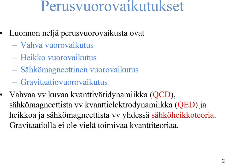 kvanttiväridynamiikka (QCD), sähkömagneettista vv kvanttielektrodynamiikka (QED) ja heikkoa