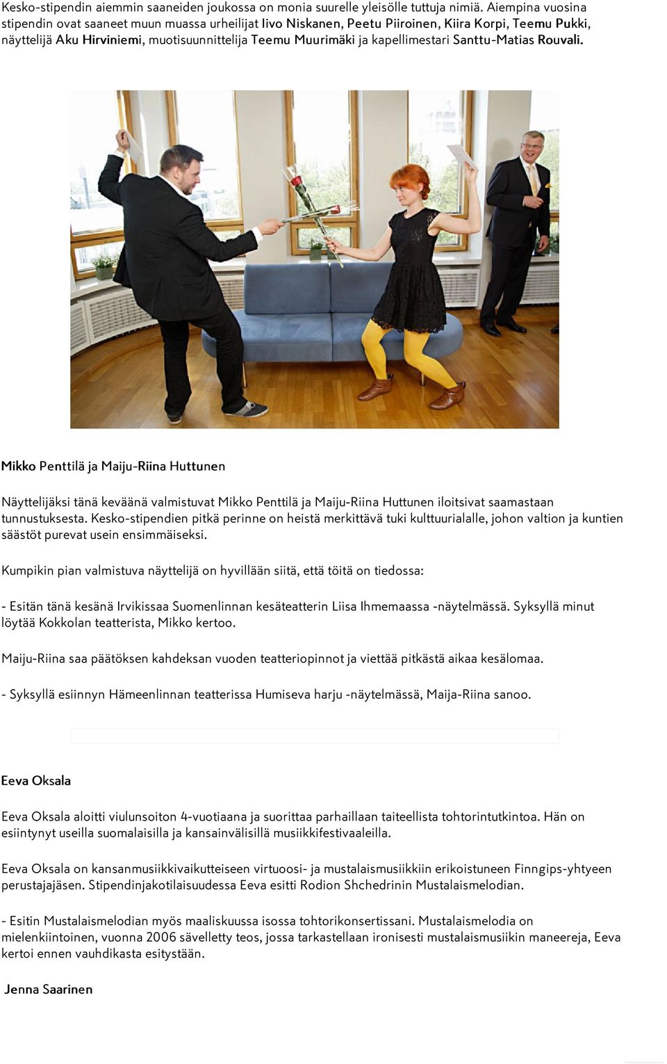 kapellimestari Santtu-Matias Rouvali. Mikko Penttilä ja Maiju-Riina Huttunen Näyttelijäksi tänä keväänä valmistuvat Mikko Penttilä ja Maiju-Riina Huttunen iloitsivat saamastaan tunnustuksesta.