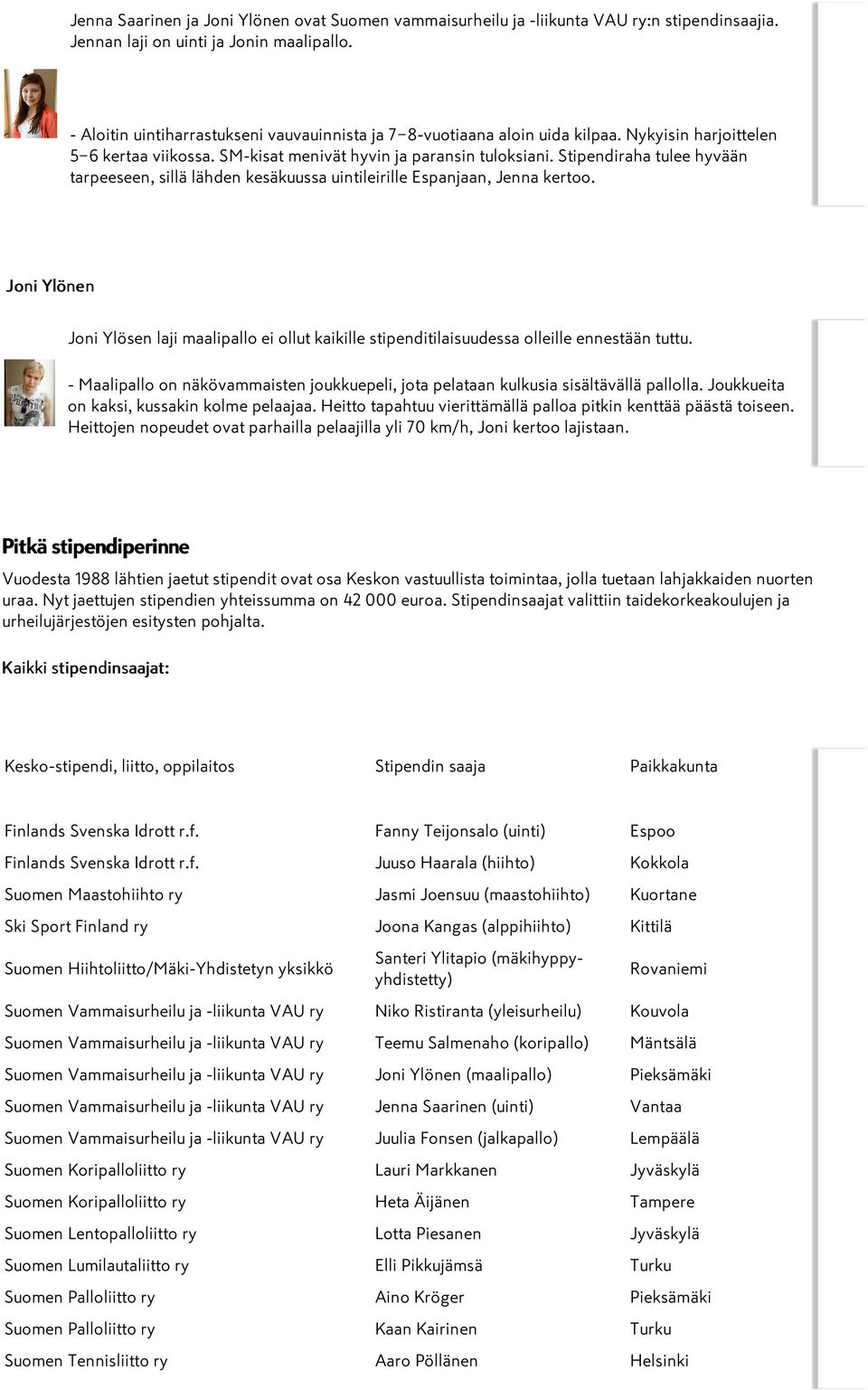 Stipendiraha tulee hyvään tarpeeseen, sillä lähden kesäkuussa uintileirille Espanjaan, Jenna kertoo.