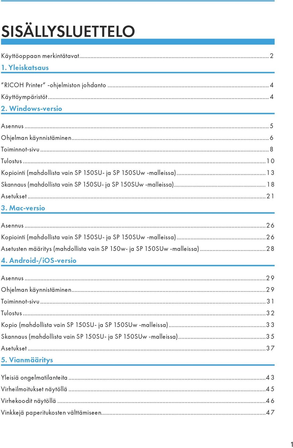 Mac-versio Asennus...26 Kopiointi (mahdollista vain SP 150SU- ja SP 150SUw -malleissa)...26 Asetusten määritys (mahdollista vain SP 150w- ja SP 150SUw -malleissa)...28 4. Android-/iOS-versio Asennus.