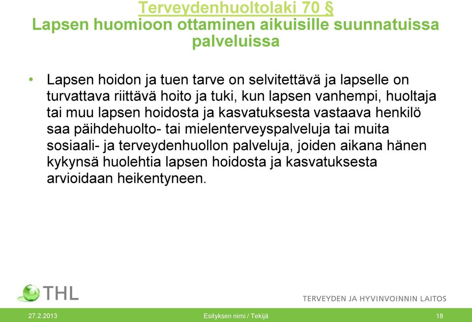 kasvatuksesta vastaava henkilö saa päihdehuolto- tai mielenterveyspalveluja tai muita sosiaali- ja terveydenhuollon