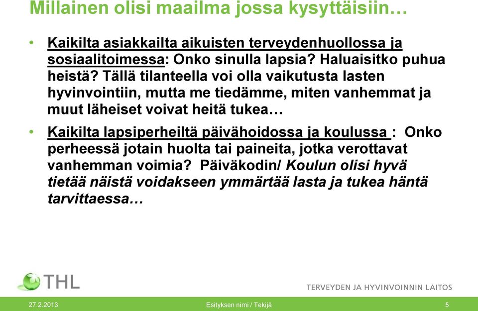 Tällä tilanteella voi olla vaikutusta lasten hyvinvointiin, mutta me tiedämme, miten vanhemmat ja muut läheiset voivat heitä tukea