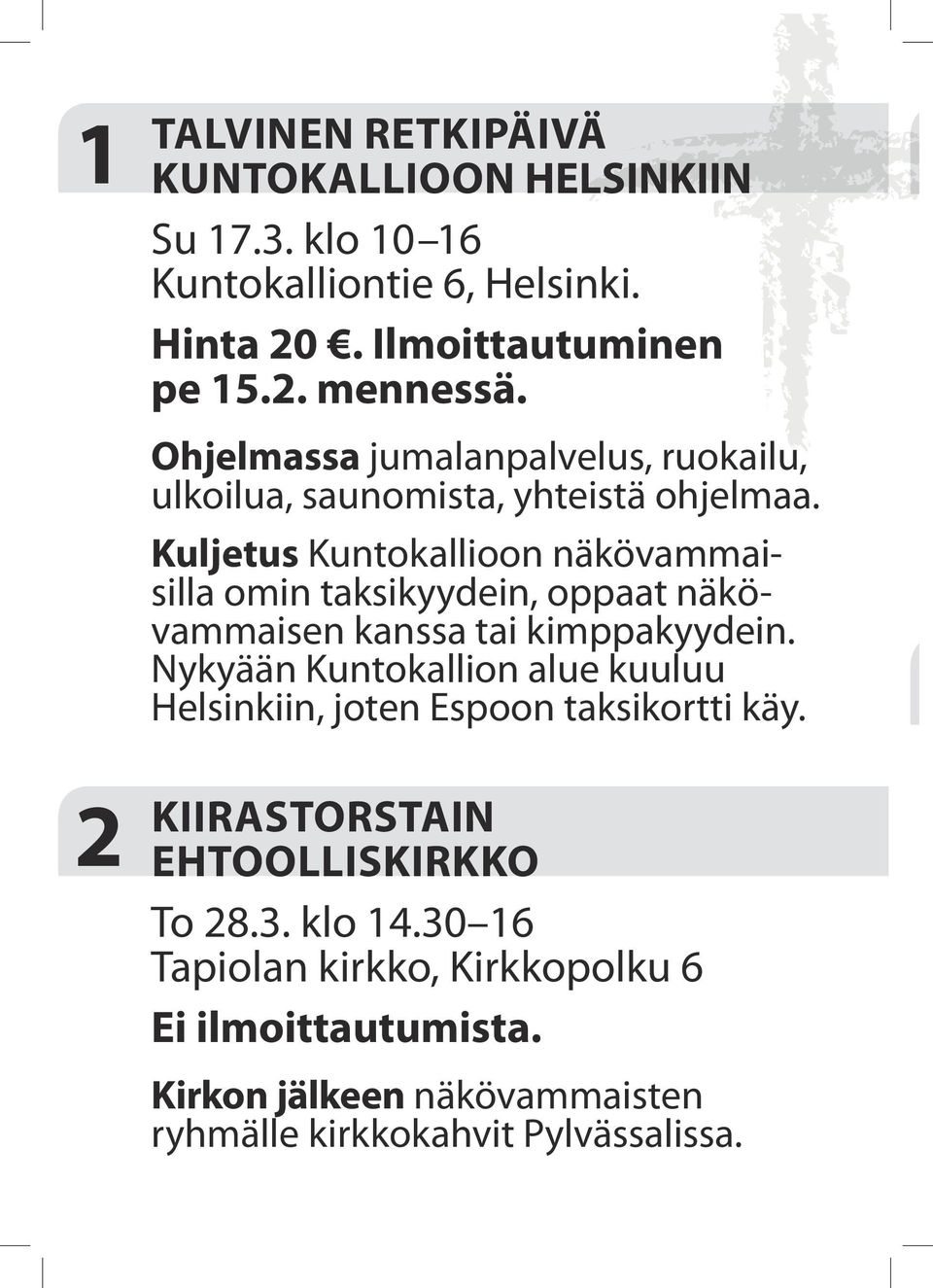 Kuljetus Kuntokallioon näkövammaisilla omin taksikyydein, oppaat näkövammaisen kanssa tai kimppakyydein.