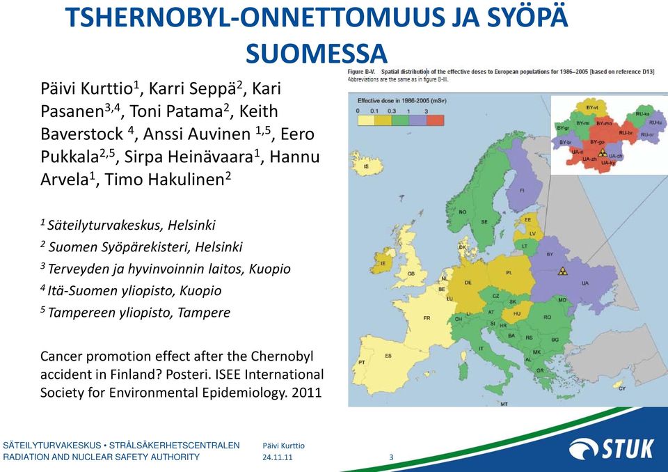 Syöpärekisteri, Helsinki 3 Terveyden ja hyvinvoinnin laitos, Kuopio 4 Itä-Suomen yliopisto, Kuopio 5 Tampereen yliopisto, Tampere