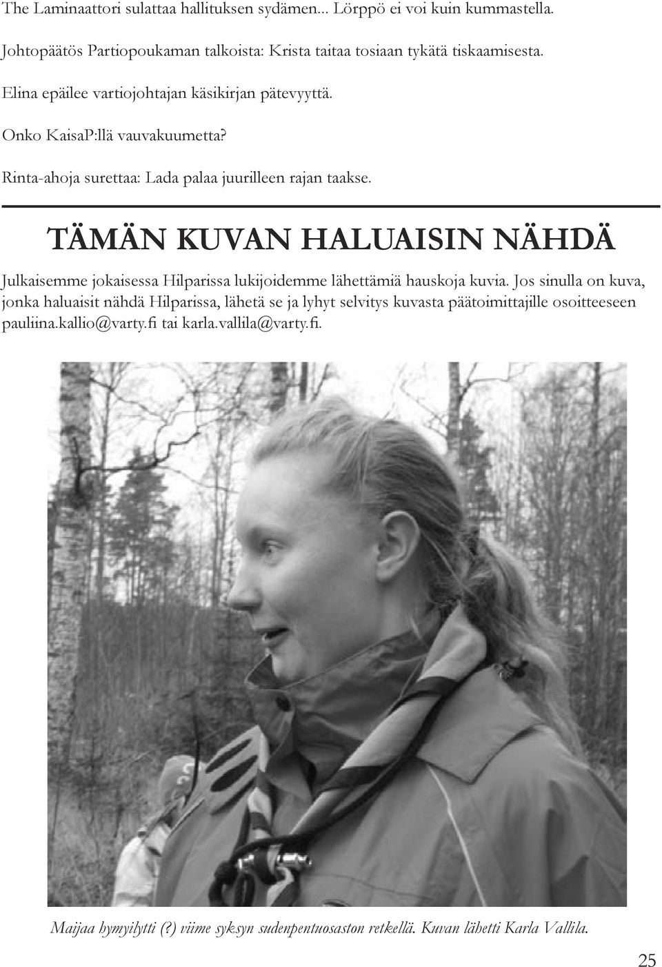 TÄMÄN KUVAN HALUAISIN NÄHDÄ Julkaisemme jokaisessa Hilparissa lukijoidemme lähettämiä hauskoja kuvia.