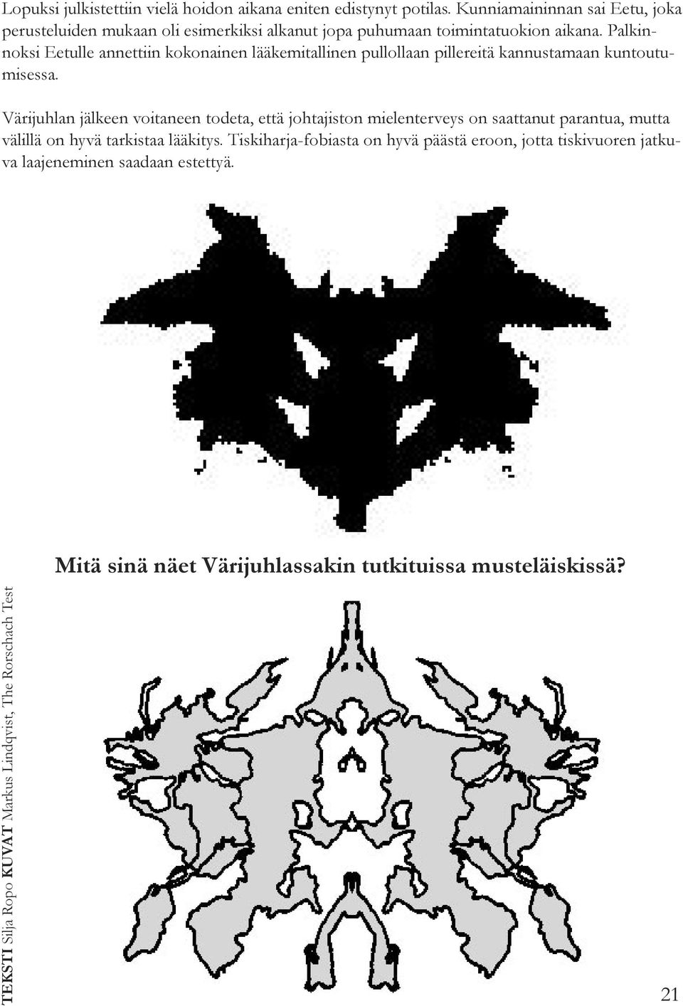 Palkinnoksi Eetulle annettiin kokonainen lääkemitallinen pullollaan pillereitä kannustamaan kuntoutumisessa.
