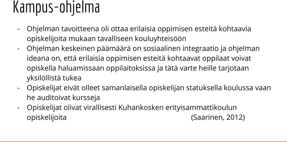 opiskella haluamissaan oppilaitoksissa ja tätä varte heille tarjotaan yksilöllistä tukea - Opiskelijat eivät olleet samanlaisella