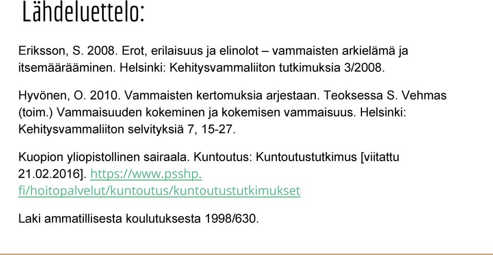 ) Vammaisuuden kokeminen ja kokemisen vammaisuus. Helsinki: Kehitysvammaliiton selvityksiä 7, 15-27.