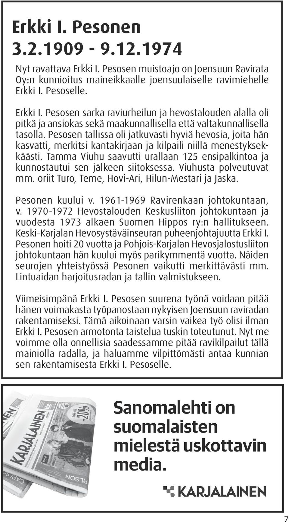 Tamma Viuhu saavutti urallaan 125 ensipalkintoa ja kunnostautui sen jälkeen siitoksessa. Viuhusta polveutuvat mm. oriit Turo, Teme, Hovi-Ari, Hilun-Mestari ja Jaska. Pesonen kuului v.