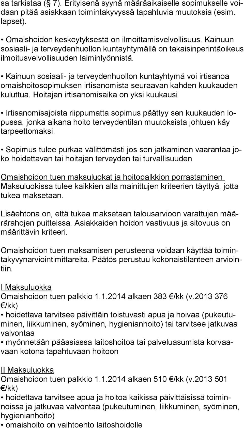 Kainuun sosiaali- ja terveydenhuollon kuntayhtymä voi irtisanoa omais hoi to so pi muk sen irtisanomista seuraavan kahden kuukauden ku lut tua.