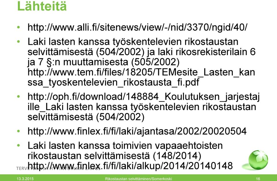 (505/2002) http://www.tem.fi/files/18205/temesite_lasten_kan ssa_tyoskentelevien_rikostausta_fi.pdf http://oph.
