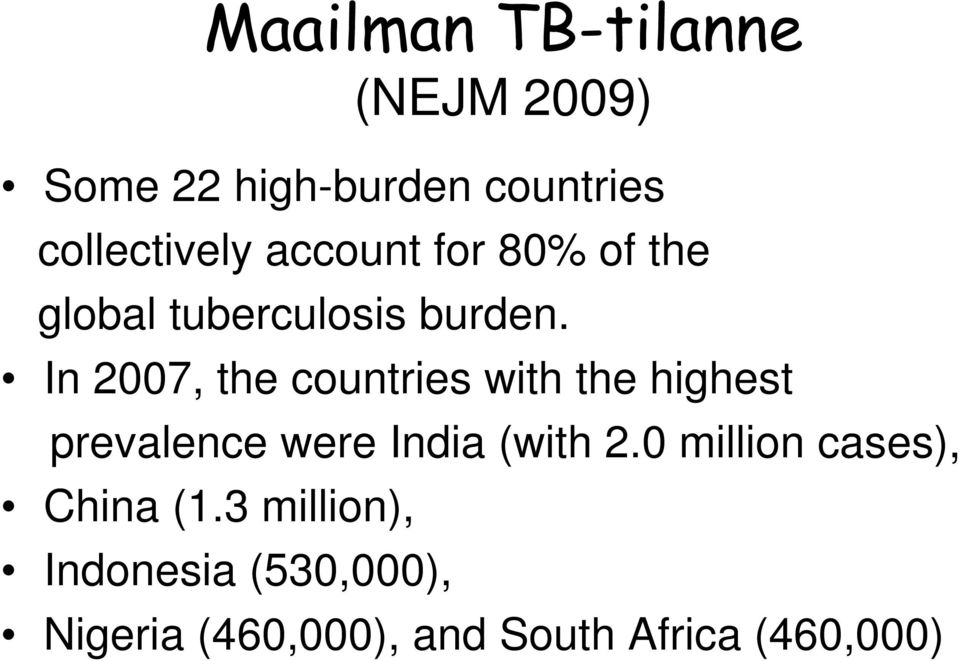 In 2007, the countries with the highest prevalence were India (with 2.