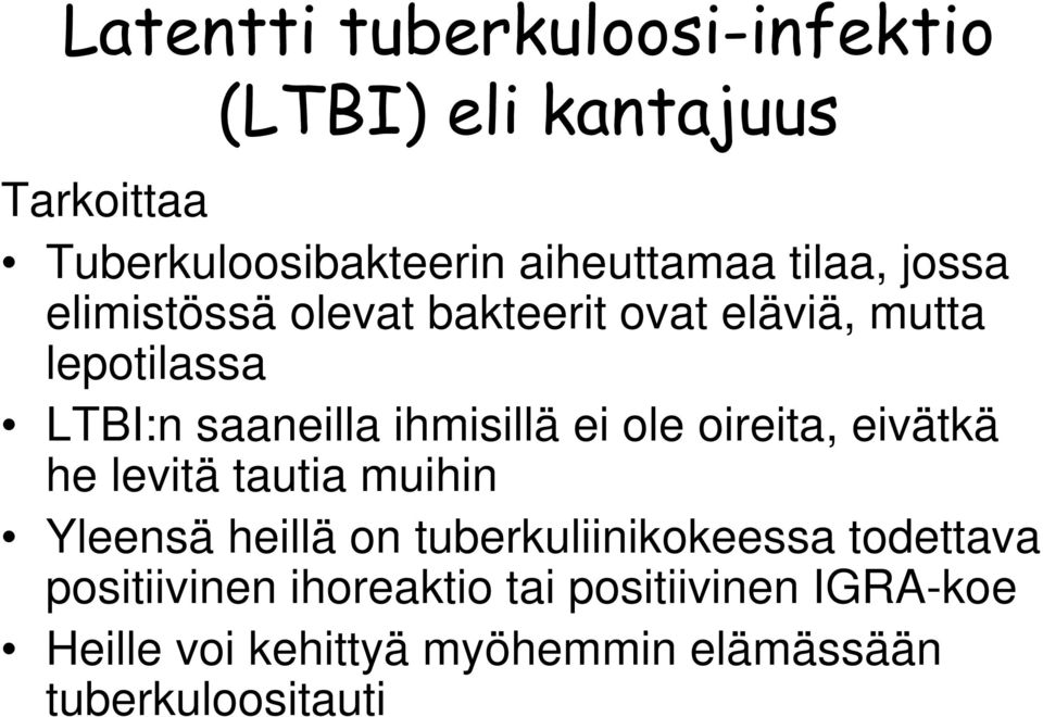 ei ole oireita, eivätkä he levitä tautia muihin Yleensä heillä on tuberkuliinikokeessa todettava