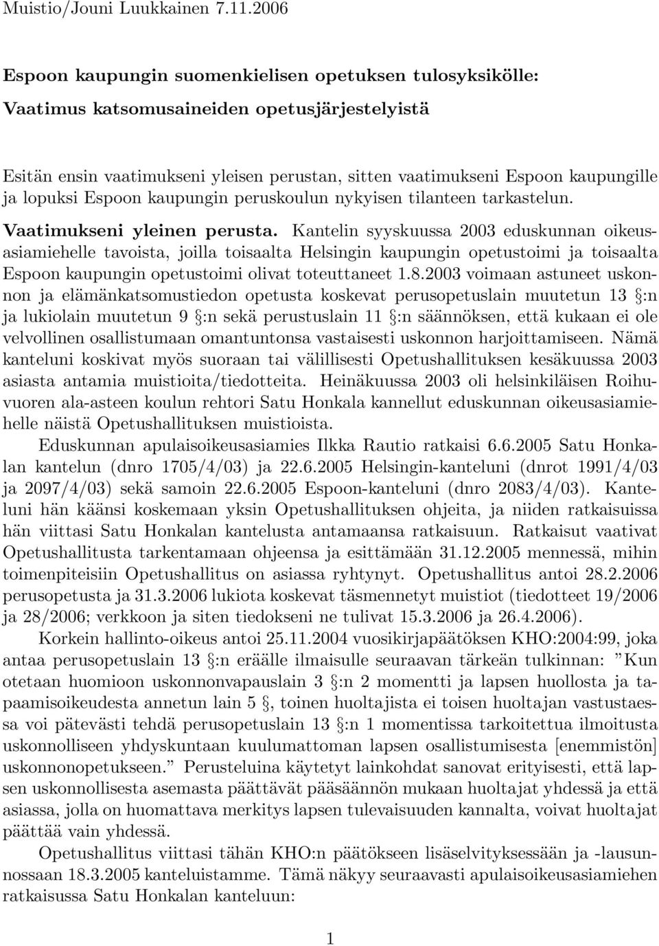 lopuksi Espoon kaupungin peruskoulun nykyisen tilanteen tarkastelun. Vaatimukseni yleinen perusta.