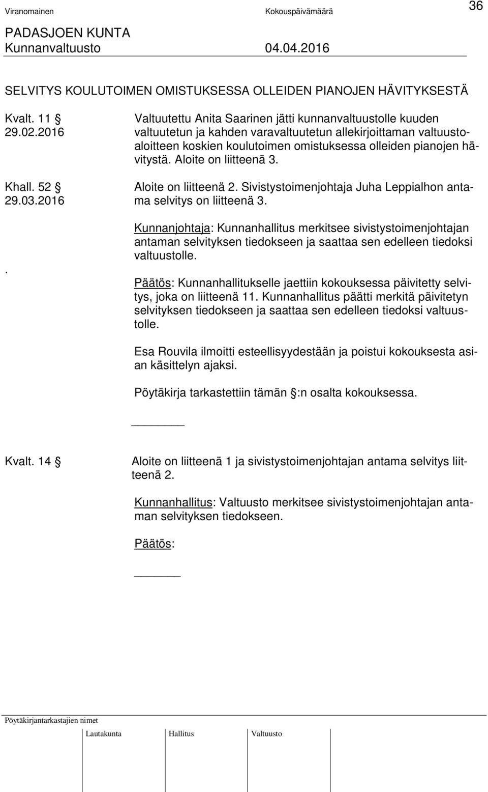 Sivistystoimenjohtaja Juha Leppialhon anta- 29.03.2016 ma selvitys on liitteenä 3.