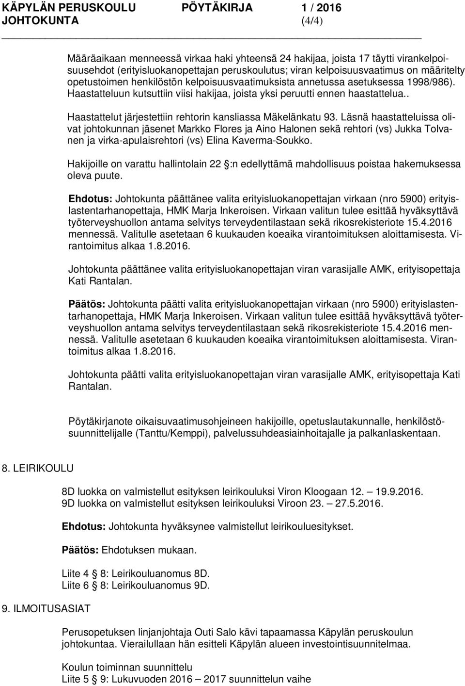 . Haastattelut järjestettiin rehtorin kansliassa Mäkelänkatu 93.