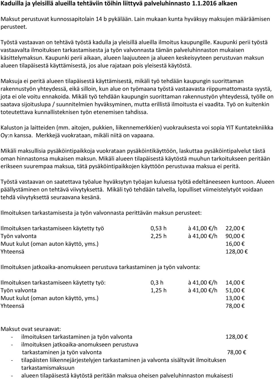 Kaupunki perii työstä vastaavalta ilmoituksen tarkastamisesta ja työn valvonnasta tämän palveluhinnaston mukaisen käsittelymaksun.