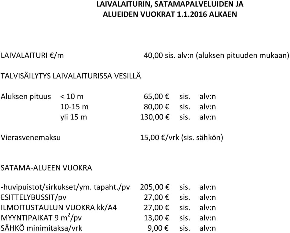 alv:n yli 15 m 130,00 sis. alv:n Vierasvenemaksu 15,00 /vrk (sis. sähkön) SATAMA-ALUEEN VUOKRA -huvipuistot/sirkukset/ym. tapaht.