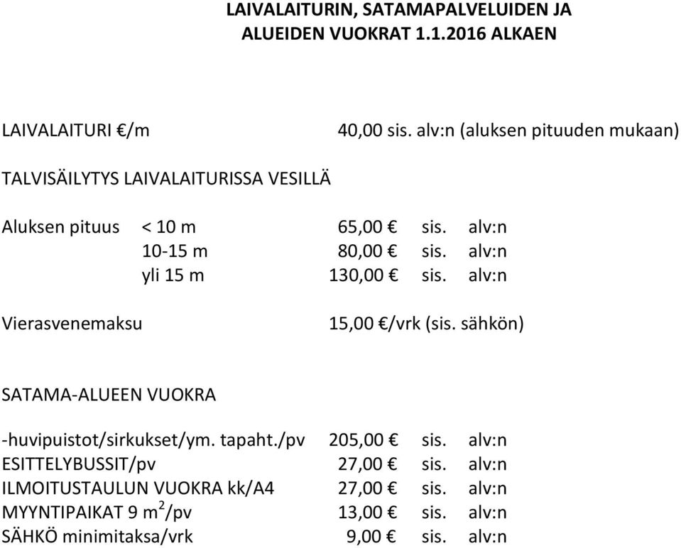 alv:n yli 15 m 130,00 sis. alv:n Vierasvenemaksu 15,00 /vrk (sis. sähkön) SATAMA-ALUEEN VUOKRA -huvipuistot/sirkukset/ym. tapaht.