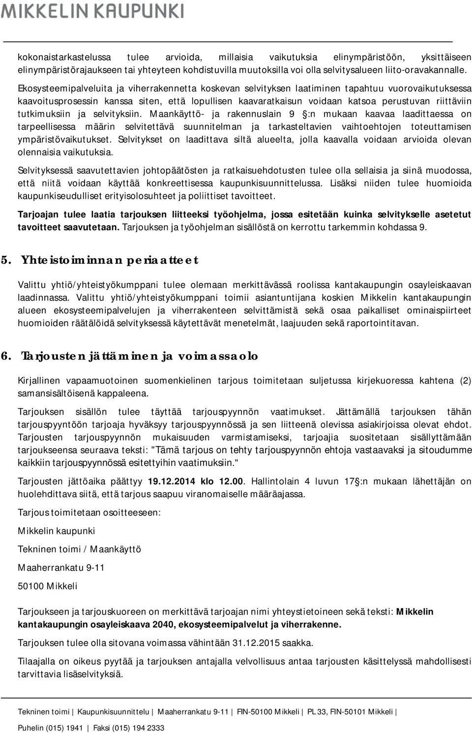 riittäviin tutkimuksiin ja selvityksiin.