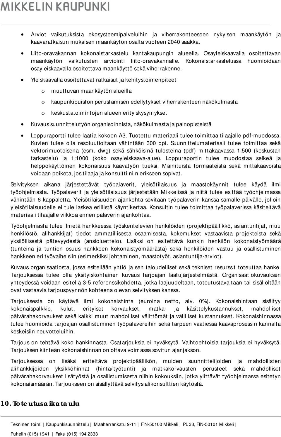 Kokonaistarkastelussa huomioidaan osayleiskaavalla osoitettava maankäyttö sekä viherrakenne.