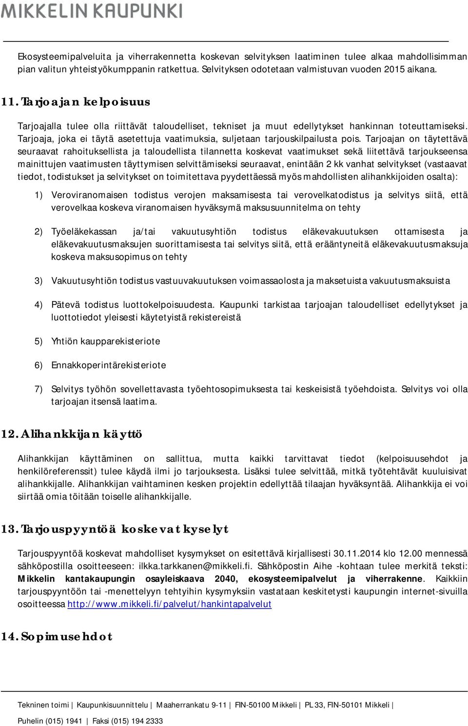 Tarjoaja, joka ei täytä asetettuja vaatimuksia, suljetaan tarjouskilpailusta pois.