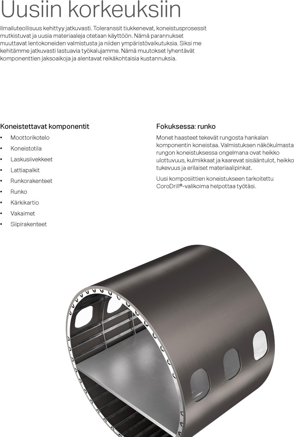 Nämä muutokset lyhentävät komponenttien jaksoaikoja ja alentavat reikäkohtaisia kustannuksia.