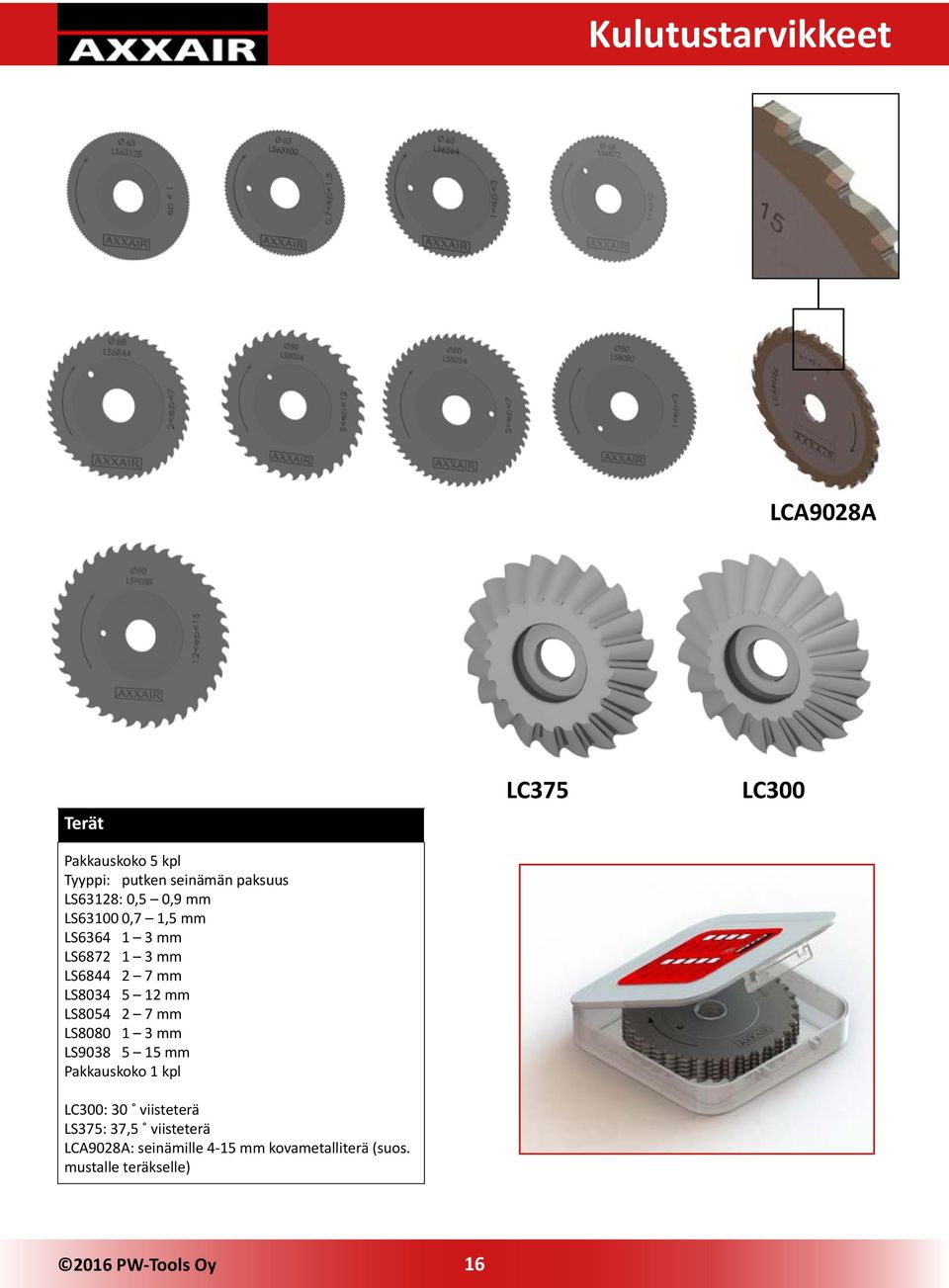 LS8080 1 3 mm LS9038 5 15 mm Pakkauskoko 1 kpl LC300: 30 viisteterä LS375: 37,5 viisteterä