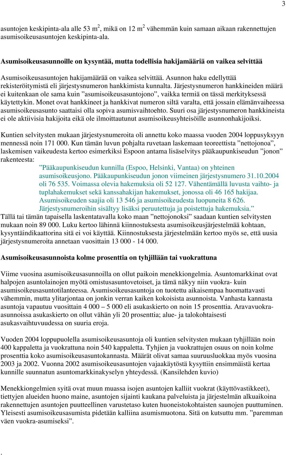 Asunnon haku edellyttää rekisteröitymistä eli järjestysnumeron hankkimista kunnalta.