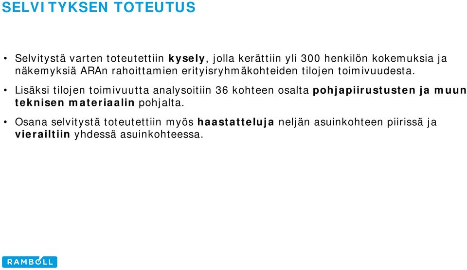 Lisäksi tilojen toimivuutta analysoitiin 36 kohteen osalta pohjapiirustusten ja muun teknisen