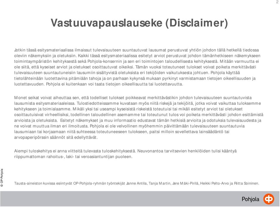 kehityksestä. Mitään varmuutta ei ole siitä, että kyseiset arviot ja oletukset osoittautuvat oikeiksi.