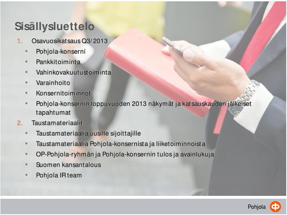 Konsernitoiminnot Pohjola-konsernin loppuvuoden 2013 näkymät ja katsauskauden jälkeiset tapahtumat 2.