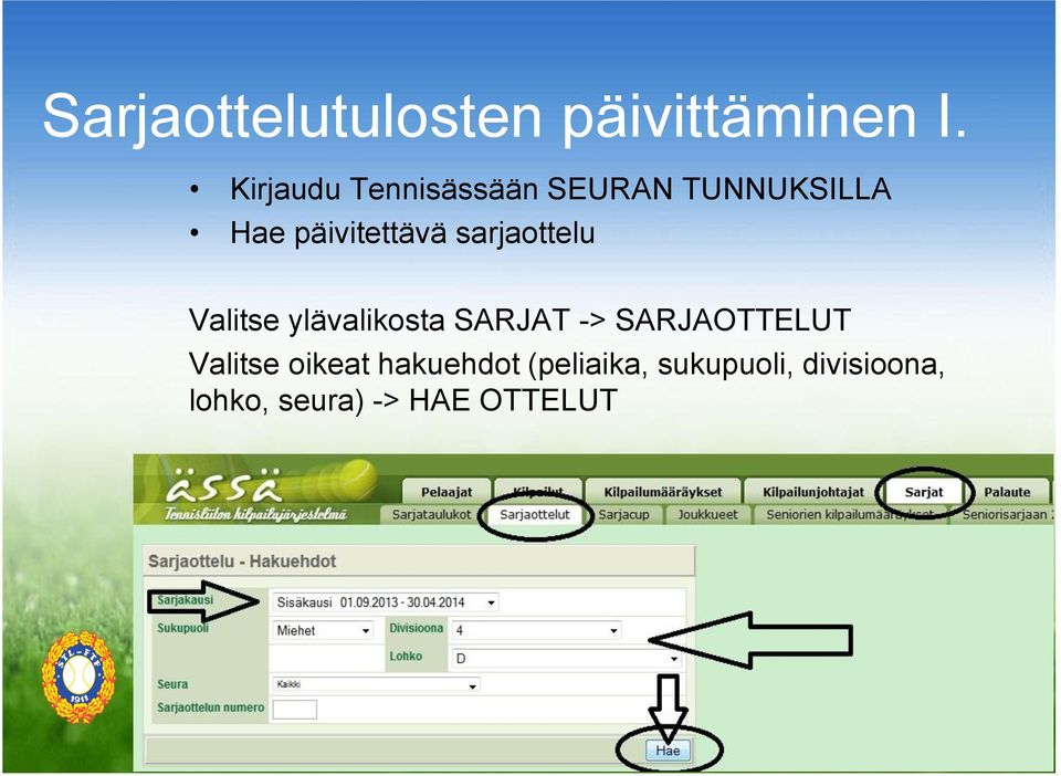 sarjaottelu Valitse ylävalikosta SARJAT -> SARJAOTTELUT