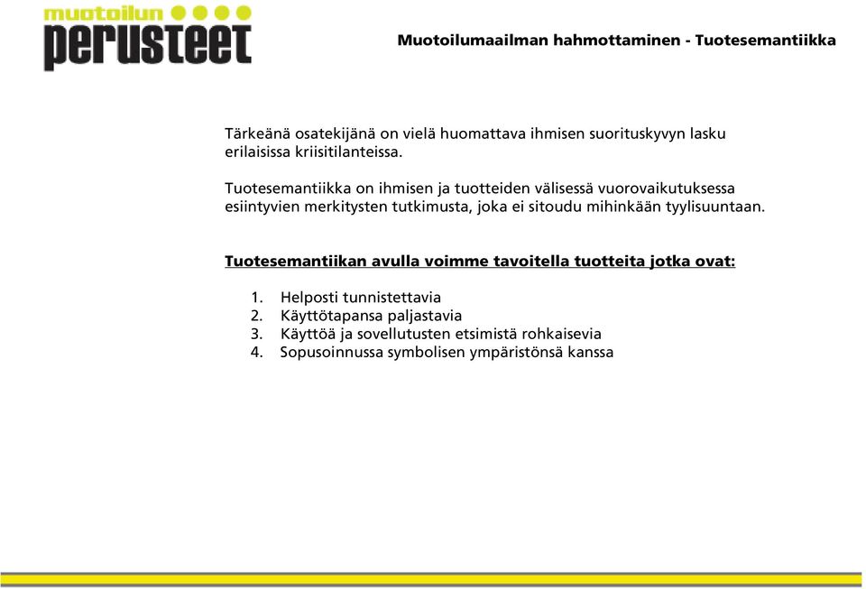 sitoudu mihinkään tyylisuuntaan. Tuotesemantiikan avulla voimme tavoitella tuotteita jotka ovat: 1.