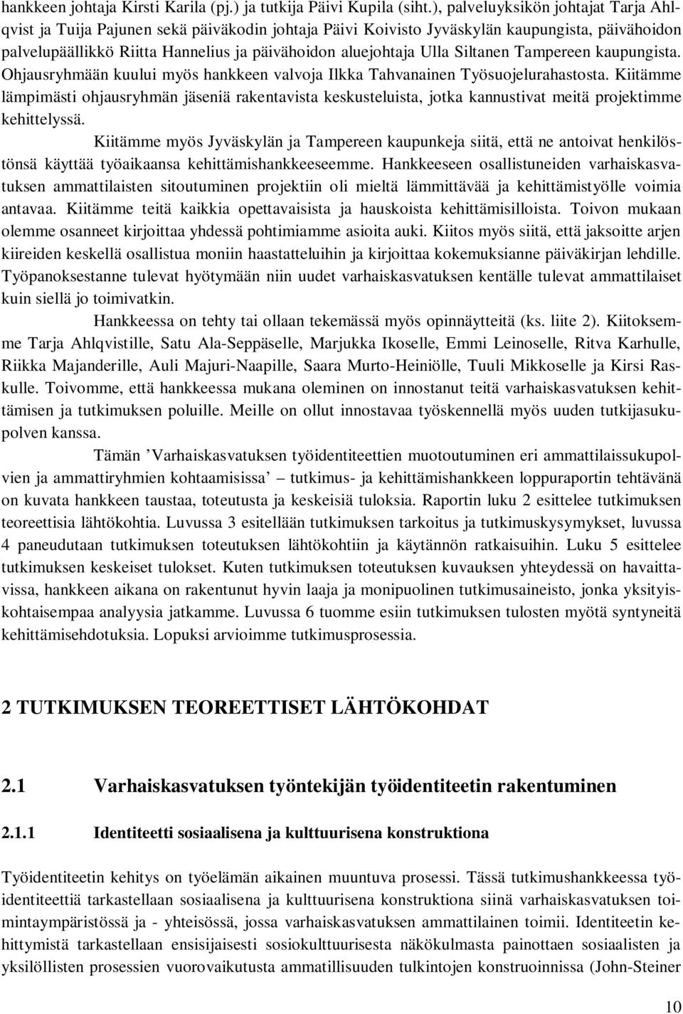 Siltanen Tampereen kaupungista. Ohjausryhmään kuului myös hankkeen valvoja Ilkka Tahvanainen Työsuojelurahastosta.