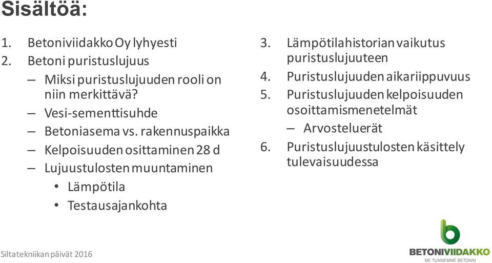 rakennuspaikka Kelpoisuuden osittaminen 28 d Lujuustulosten muuntaminen Lämpötila Testausajankohta 3. 4. 5. 6.