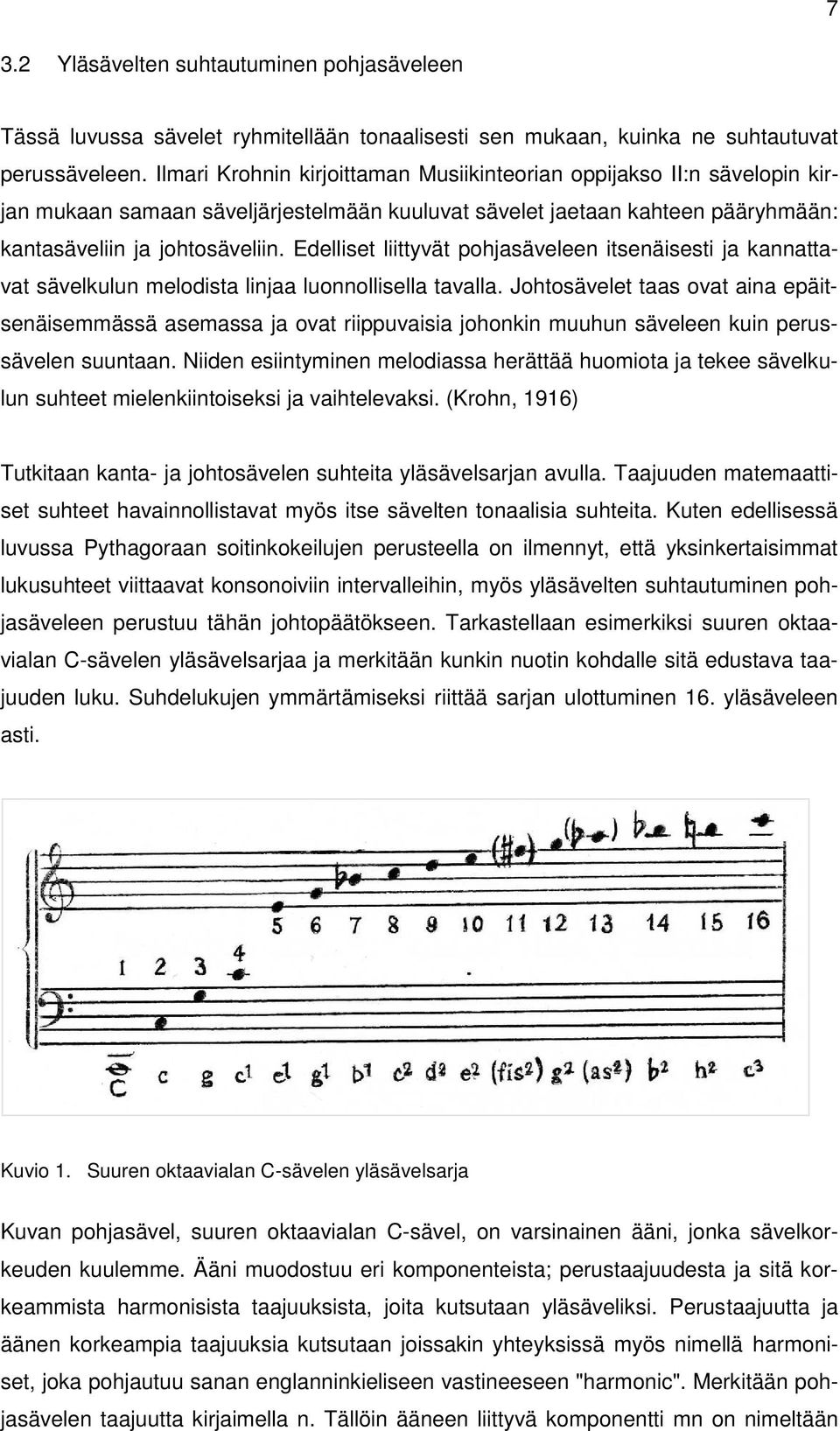 Edelliset liittyvät pohjasäveleen itsenäisesti ja kannattavat sävelkulun melodista linjaa luonnollisella tavalla.