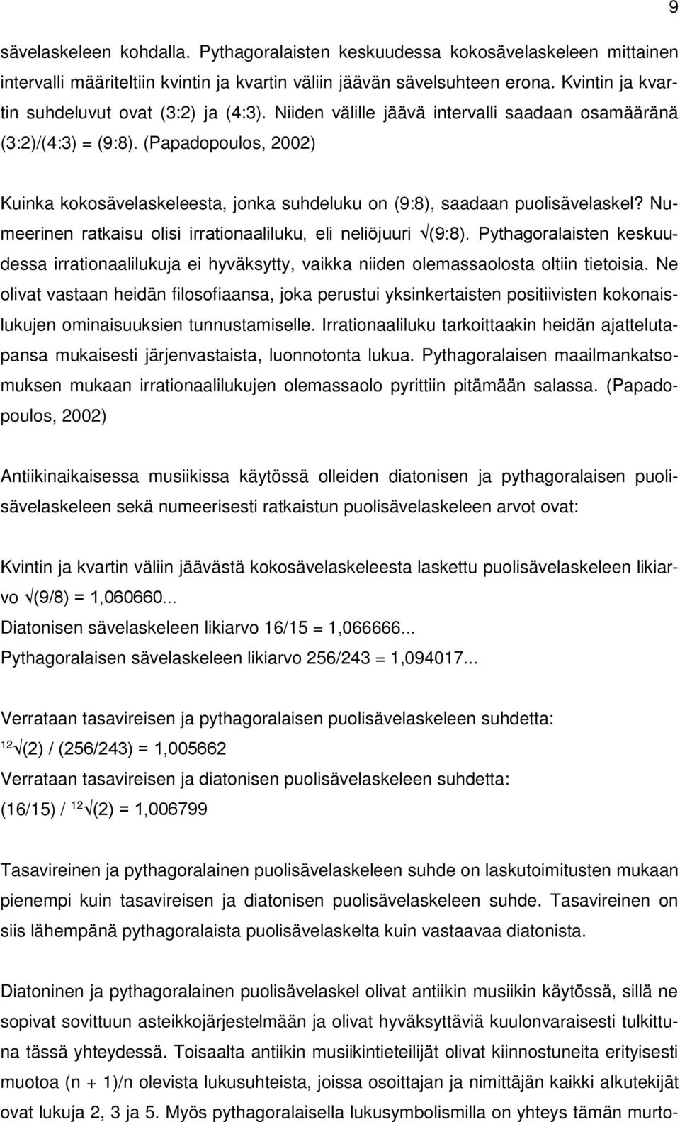 (Papadopoulos, 2002) Kuinka kokosävelaskeleesta, jonka suhdeluku on (9:8), saadaan puolisävelaskel? Numeerinen ratkaisu olisi irrationaaliluku, eli neliöjuuri (9:8).