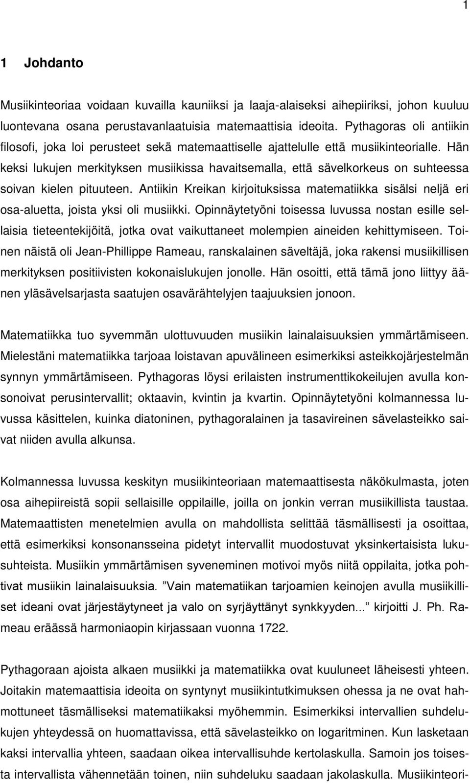 Hän keksi lukujen merkityksen musiikissa havaitsemalla, että sävelkorkeus on suhteessa soivan kielen pituuteen.