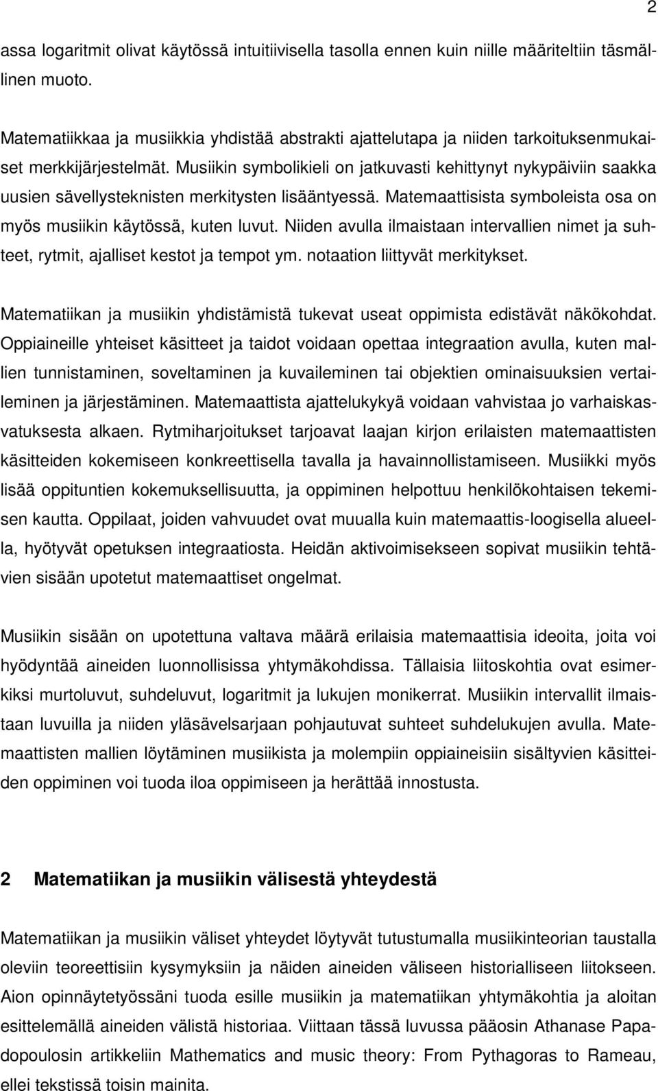 Musiikin symbolikieli on jatkuvasti kehittynyt nykypäiviin saakka uusien sävellysteknisten merkitysten lisääntyessä. Matemaattisista symboleista osa on myös musiikin käytössä, kuten luvut.