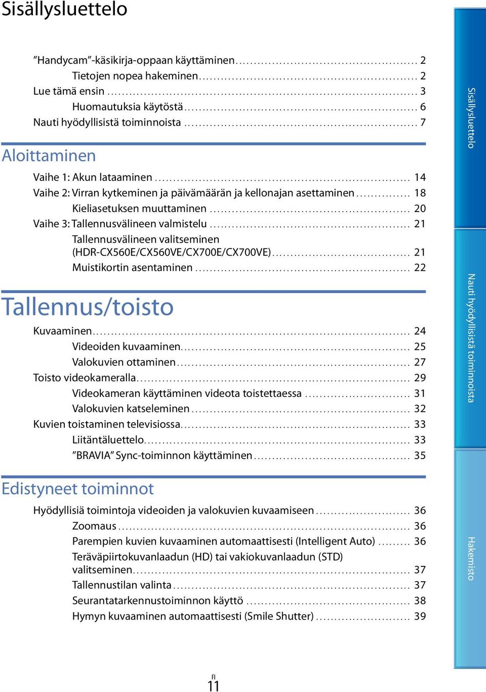 ................................................................ 7 Aloittaminen Vaihe 1: Akun lataaminen....................................................................... 14 Vaihe 2: Virran kytkeminen ja päivämäärän ja kellonajan asettaminen.